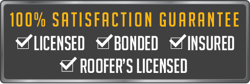 100% Satisfaction Guarantee - Licensed, Bonded, Insured, Roofer's Licensed